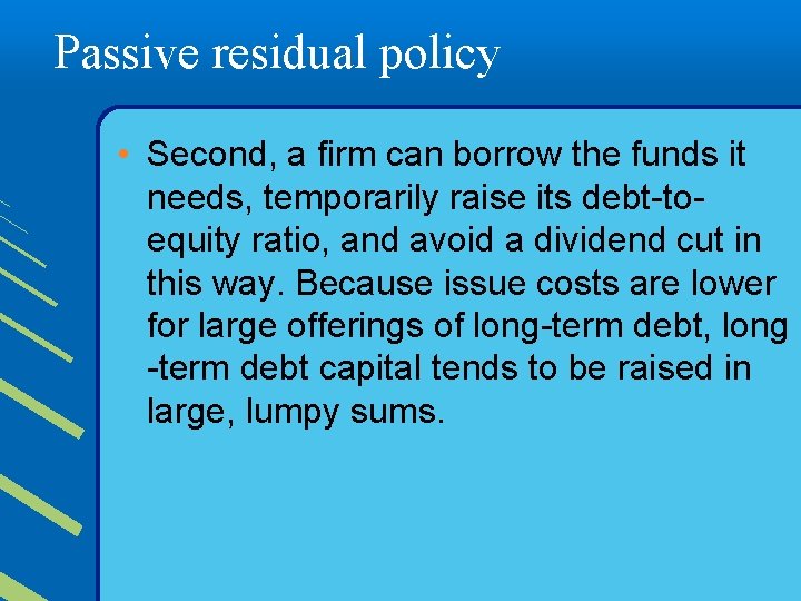 Passive residual policy • Second, a firm can borrow the funds it needs, temporarily