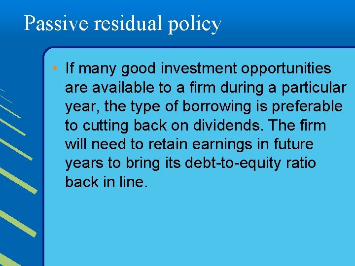 Passive residual policy • If many good investment opportunities are available to a firm