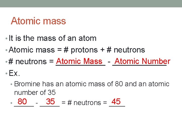 Atomic mass • It is the mass of an atom • Atomic mass =