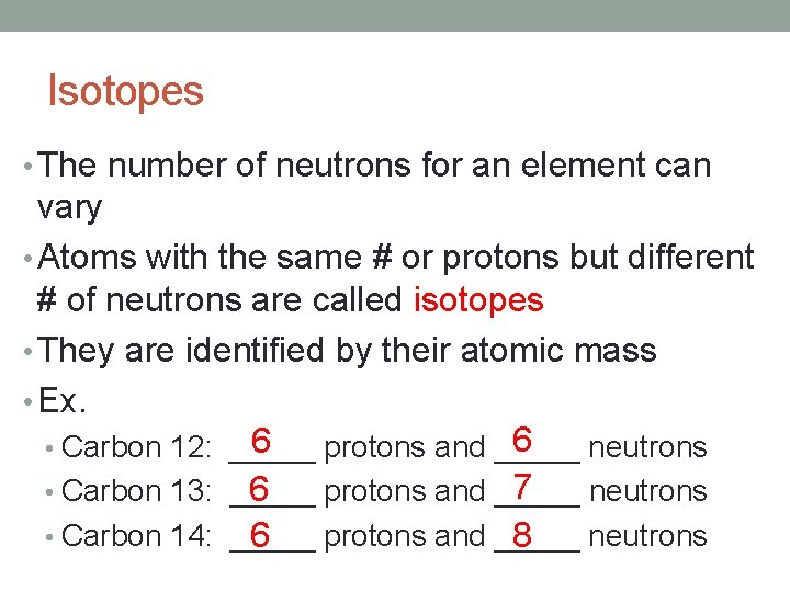 Isotopes • The number of neutrons for an element can vary • Atoms with