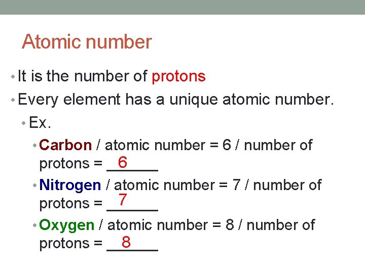 Atomic number • It is the number of protons • Every element has a