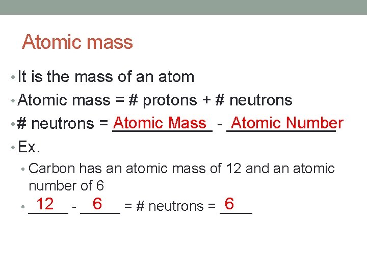 Atomic mass • It is the mass of an atom • Atomic mass =