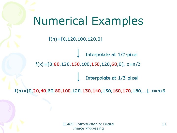Numerical Examples f(n)=[0, 120, 180, 120, 0] Interpolate at 1/2 -pixel f(x)=[0, 60, 120,