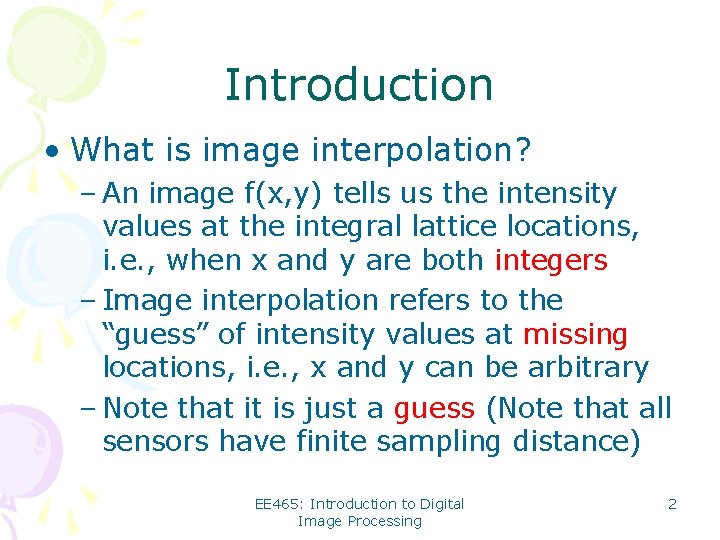 Introduction • What is image interpolation? – An image f(x, y) tells us the