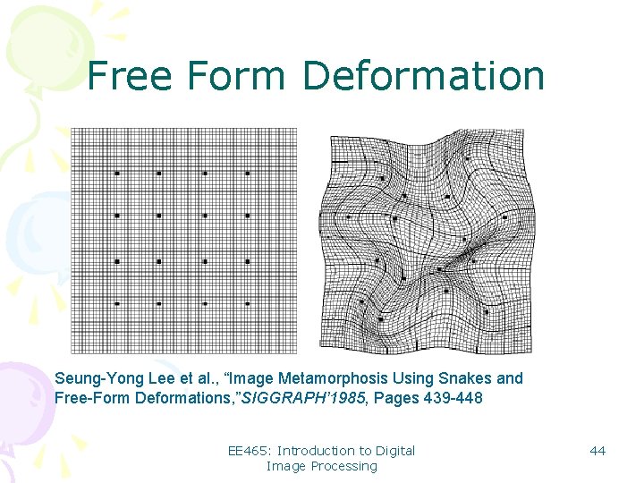 Free Form Deformation Seung-Yong Lee et al. , “Image Metamorphosis Using Snakes and Free-Form