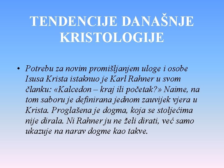 TENDENCIJE DANAŠNJE KRISTOLOGIJE • Potrebu za novim promišljanjem uloge i osobe Isusa Kristaknuo je