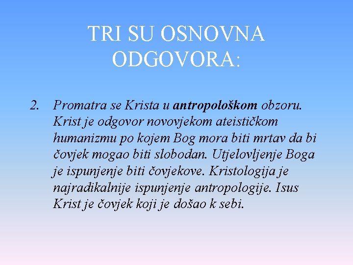 TRI SU OSNOVNA ODGOVORA: 2. Promatra se Krista u antropološkom obzoru. Krist je odgovor