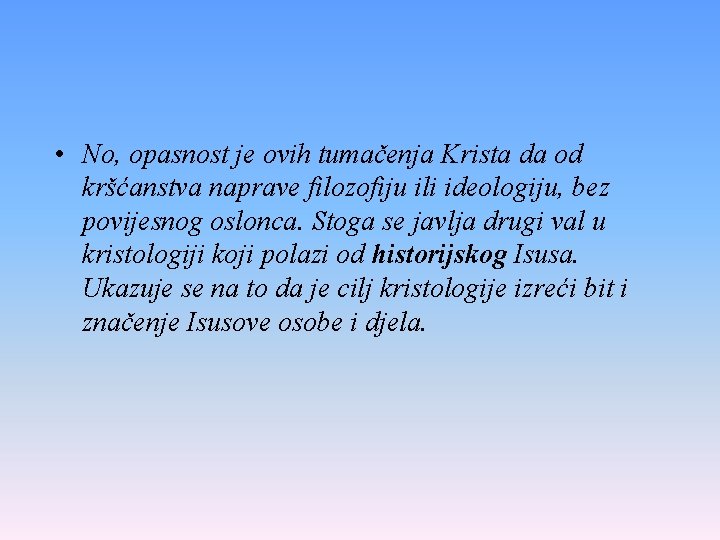  • No, opasnost je ovih tumačenja Krista da od kršćanstva naprave filozofiju ili