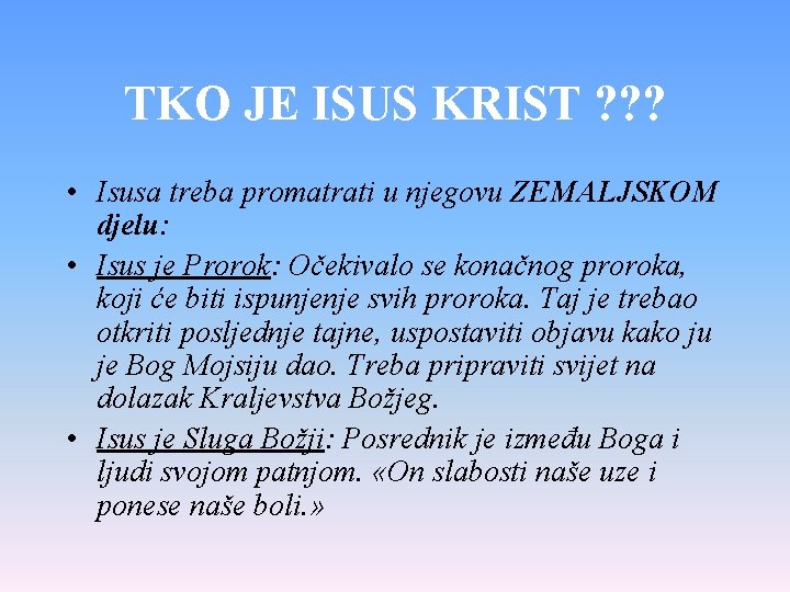 TKO JE ISUS KRIST ? ? ? • Isusa treba promatrati u njegovu ZEMALJSKOM