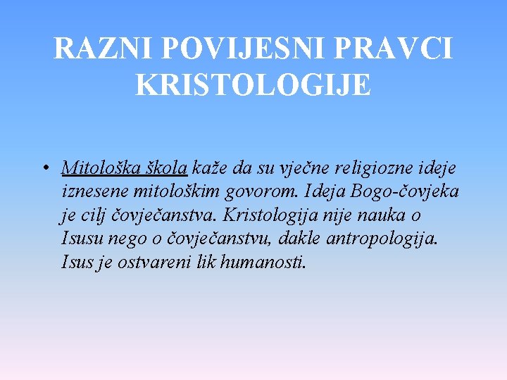 RAZNI POVIJESNI PRAVCI KRISTOLOGIJE • Mitološka škola kaže da su vječne religiozne ideje iznesene