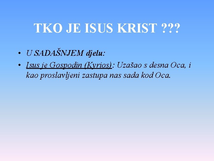 TKO JE ISUS KRIST ? ? ? • U SADAŠNJEM djelu: • Isus je