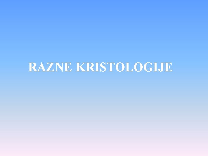 RAZNE KRISTOLOGIJE 