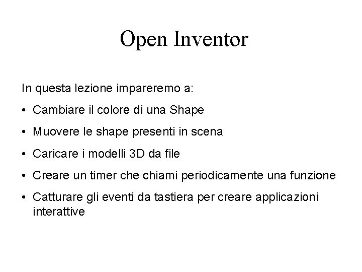 Open Inventor In questa lezione impareremo a: • Cambiare il colore di una Shape