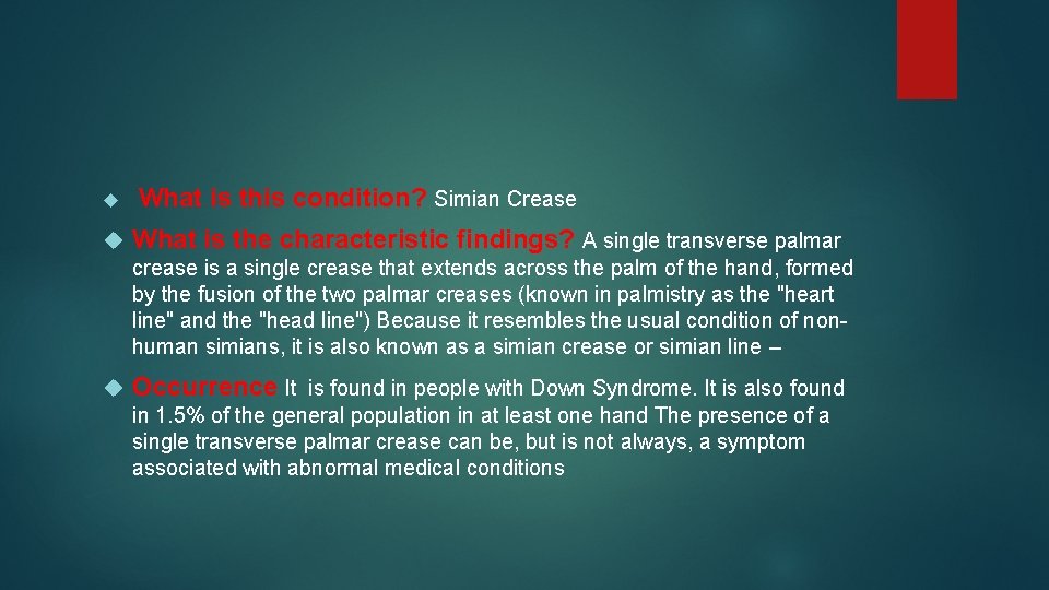  What is this condition? Simian Crease What is the characteristic findings? A single