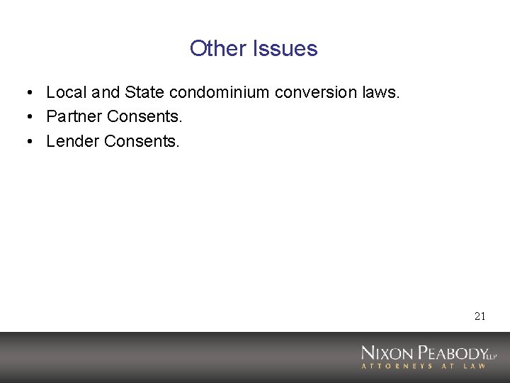 Other Issues • Local and State condominium conversion laws. • Partner Consents. • Lender Other Issues • Local and State condominium conversion laws. • Partner Consents. • Lender
