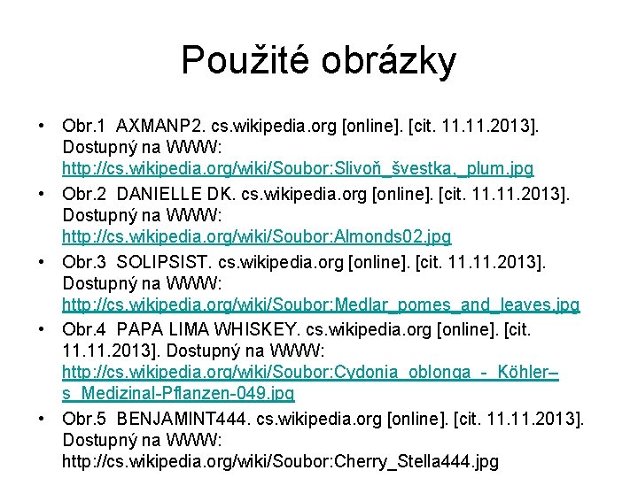 Použité obrázky • Obr. 1 AXMANP 2. cs. wikipedia. org [online]. [cit. 11. 2013].