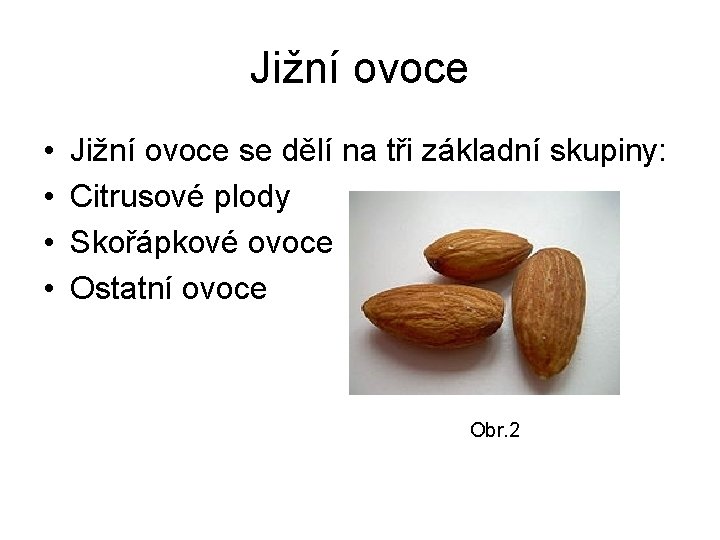 Jižní ovoce • • Jižní ovoce se dělí na tři základní skupiny: Citrusové plody