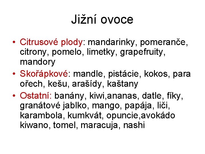 Jižní ovoce • Citrusové plody: mandarinky, pomeranče, citrony, pomelo, limetky, grapefruity, mandory • Skořápkové: