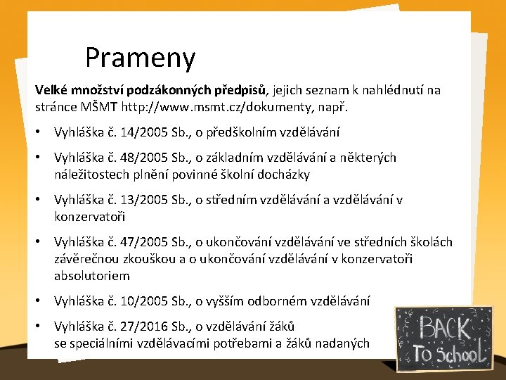 Prameny Velké množství podzákonných předpisů, jejich seznam k nahlédnutí na stránce MŠMT http: //www.