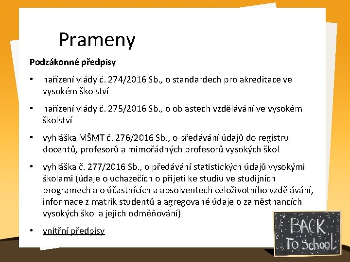 Prameny Podzákonné předpisy • nařízení vlády č. 274/2016 Sb. , o standardech pro akreditace
