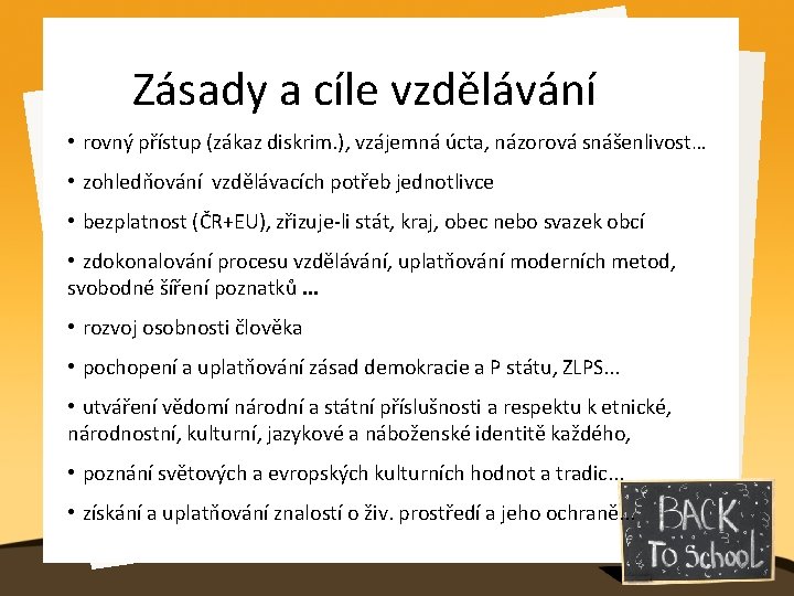 Zásady a cíle vzdělávání • rovný přístup (zákaz diskrim. ), vzájemná úcta, názorová snášenlivost…