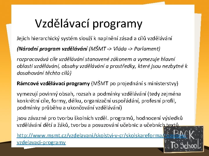 Vzdělávací programy Jejich hierarchický systém slouží k naplnění zásad a cílů vzdělávání (Národní program