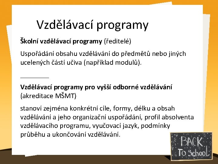 Vzdělávací programy Školní vzdělávací programy (ředitelé) Uspořádání obsahu vzdělávání do předmětů nebo jiných ucelených