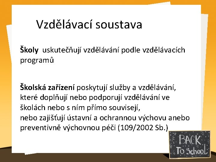 Vzdělávací soustava Školy uskutečňují vzdělávání podle vzdělávacích programů Školská zařízení poskytují služby a vzdělávání,