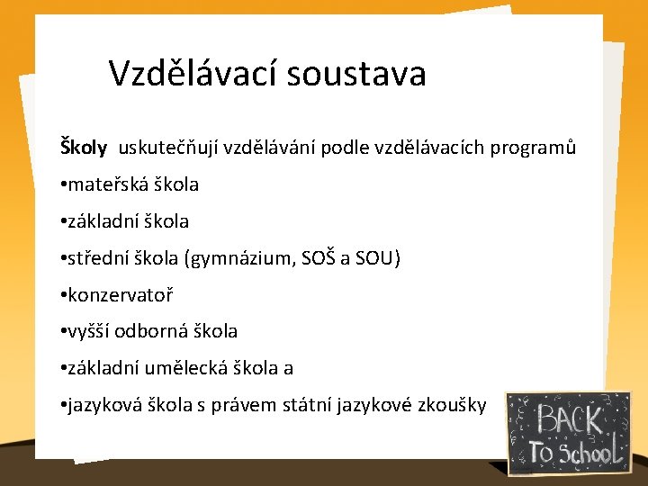 Vzdělávací soustava Školy uskutečňují vzdělávání podle vzdělávacích programů • mateřská škola • základní škola