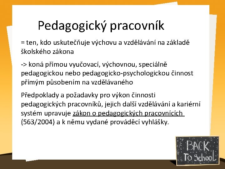 Pedagogický pracovník = ten, kdo uskutečňuje výchovu a vzdělávání na základě školského zákona ->