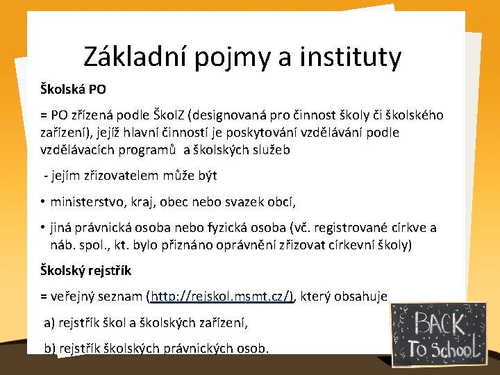 Základní pojmy a instituty Školská PO = PO zřízená podle Škol. Z (designovaná pro