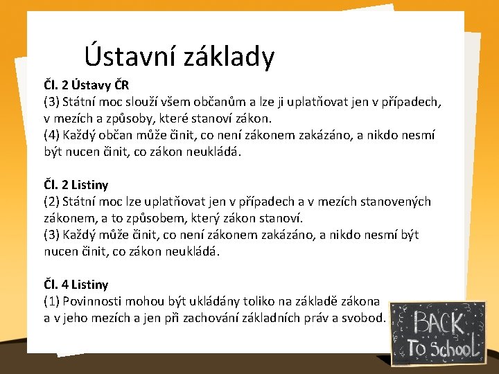 Ústavní základy Čl. 2 Ústavy ČR (3) Státní moc slouží všem občanům a lze