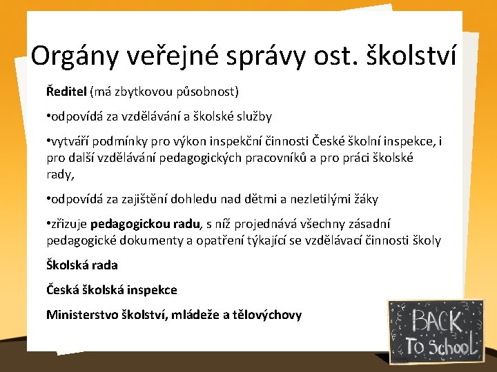 Orgány veřejné správy ost. školství Ředitel (má zbytkovou působnost) • odpovídá za vzdělávání a