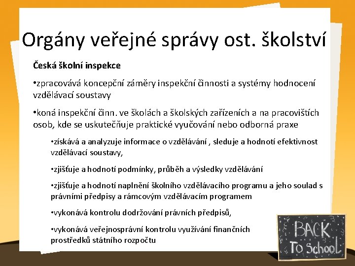 Orgány veřejné správy ost. školství Česká školní inspekce • zpracovává koncepční záměry inspekční činnosti