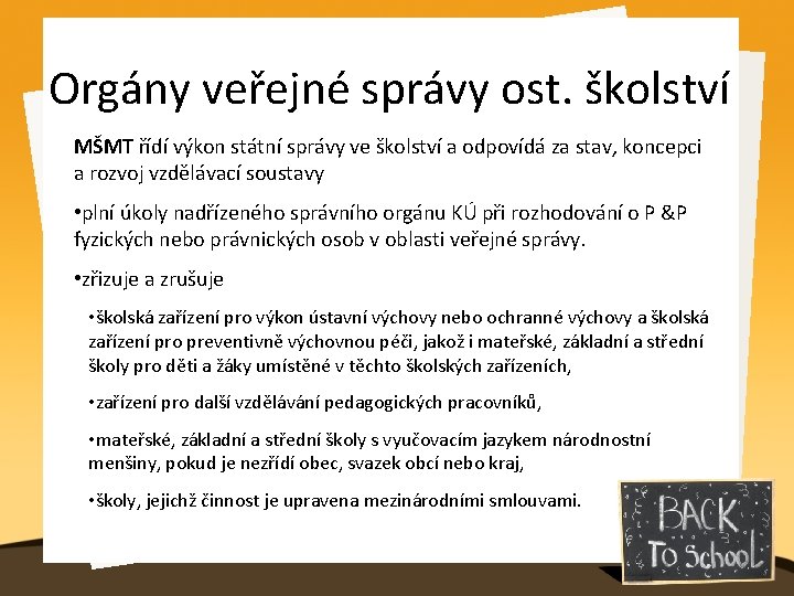 Orgány veřejné správy ost. školství MŠMT řídí výkon státní správy ve školství a odpovídá