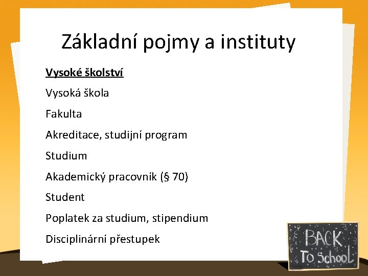 Základní pojmy a instituty Vysoké školství Vysoká škola Fakulta Akreditace, studijní program Studium Akademický