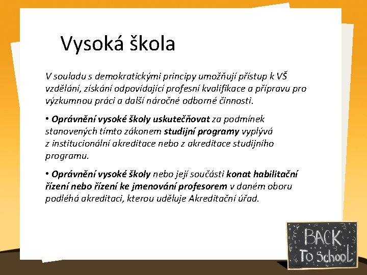 Vysoká škola V souladu s demokratickými principy umožňují přístup k VŠ vzdělání, získání odpovídající