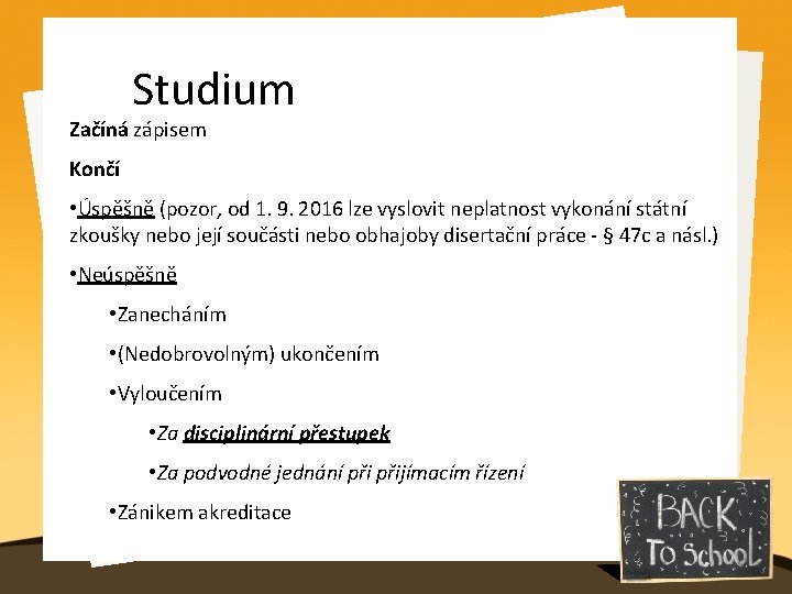 Studium Začíná zápisem Končí • Úspěšně (pozor, od 1. 9. 2016 lze vyslovit neplatnost