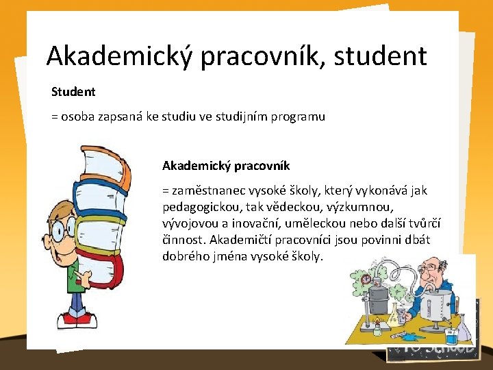 Akademický pracovník, student Student = osoba zapsaná ke studiu ve studijním programu Akademický pracovník