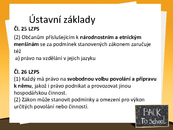 Ústavní základy Čl. 25 LZPS (2) Občanům příslušejícím k národnostním a etnickým menšinám se