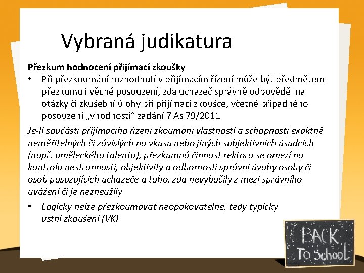 Vybraná judikatura Přezkum hodnocení přijímací zkoušky • Při přezkoumání rozhodnutí v přijímacím řízení může