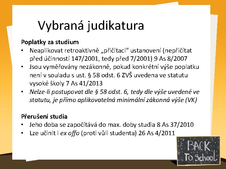 Vybraná judikatura Poplatky za studium • Neaplikovat retroaktivně „přičítací“ ustanovení (nepřičítat před účinností 147/2001,