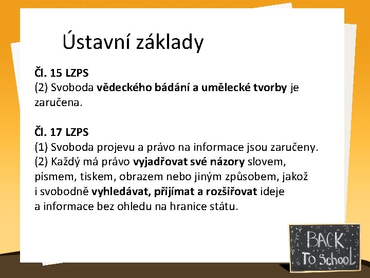 Ústavní základy Čl. 15 LZPS (2) Svoboda vědeckého bádání a umělecké tvorby je zaručena.