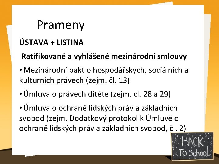 Prameny ÚSTAVA + LISTINA Ratifikované a vyhlášené mezinárodní smlouvy • Mezinárodní pakt o hospodářských,