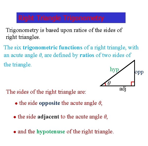Right Triangle Trigonometry is based upon ratios of the sides of right triangles. The