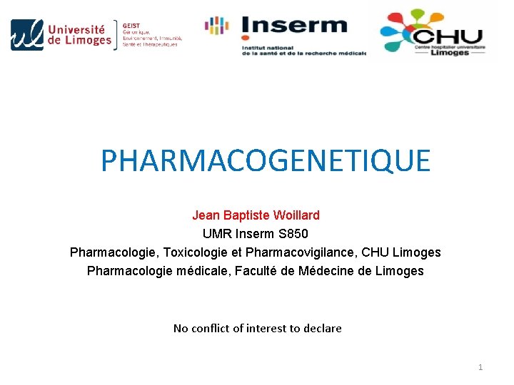 PHARMACOGENETIQUE Jean Baptiste Woillard UMR Inserm S 850 Pharmacologie, Toxicologie et Pharmacovigilance, CHU Limoges