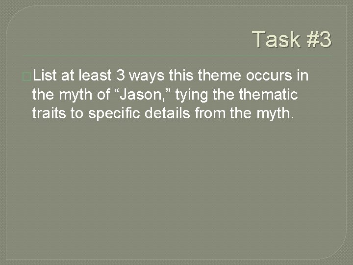Task #3 �List at least 3 ways this theme occurs in the myth of