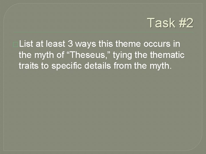 Task #2 �List at least 3 ways this theme occurs in the myth of