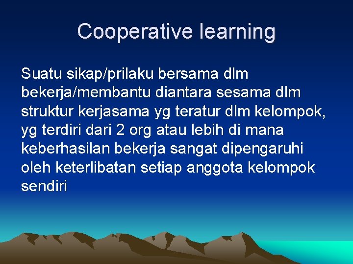 Cooperative learning Suatu sikap/prilaku bersama dlm bekerja/membantu diantara sesama dlm struktur kerjasama yg teratur