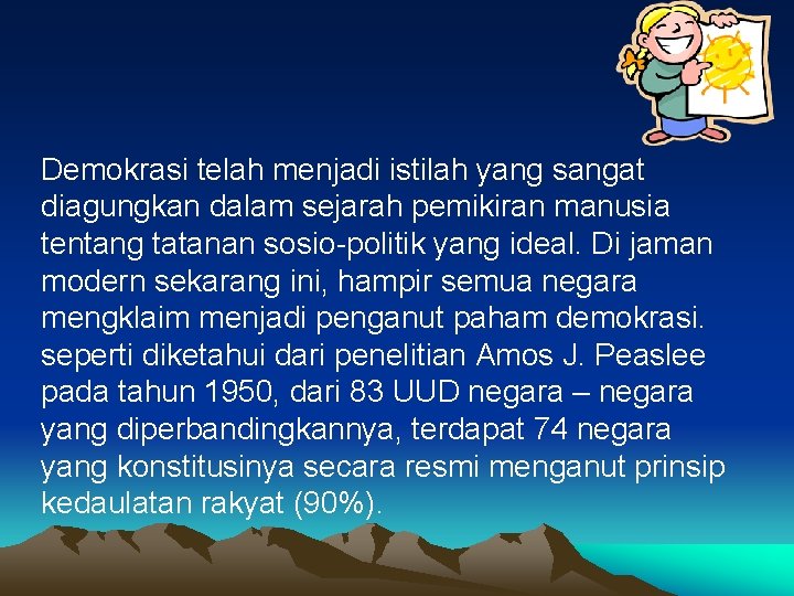 Demokrasi telah menjadi istilah yang sangat diagungkan dalam sejarah pemikiran manusia tentang tatanan sosio-politik